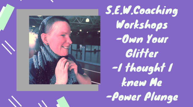 A picture of Sara Waggle with text that reads: S.E.W. Coaching Workshops, Own Your Glitter, I Thought I Knew Me, Power Plunge