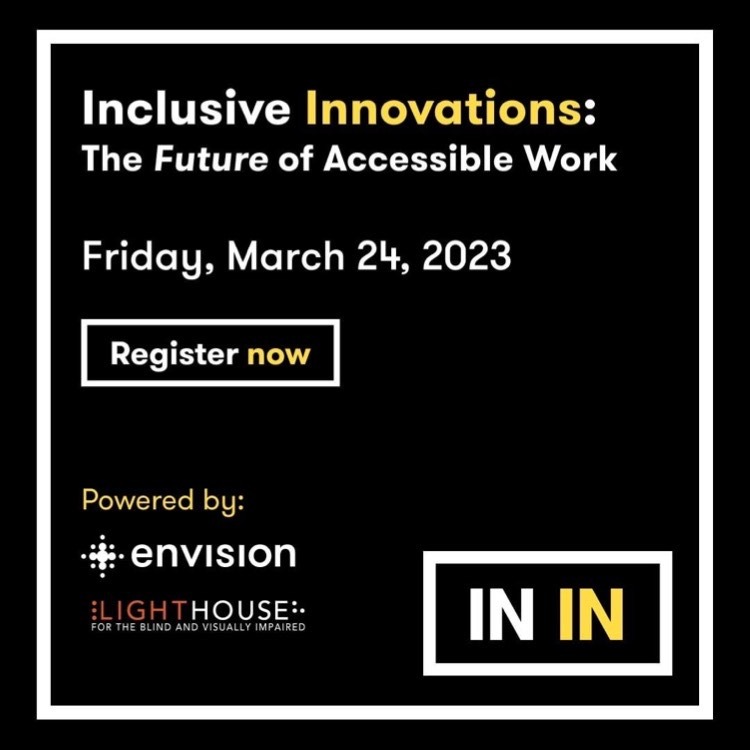 A black background with the words "Inclusive Innovations: / The Future of Accessible Work / Friday, March 24, 2023/ Register now/ InIn" in white and yellow text. The Envision logo and the LightHouse logo appear at the bottom of the image