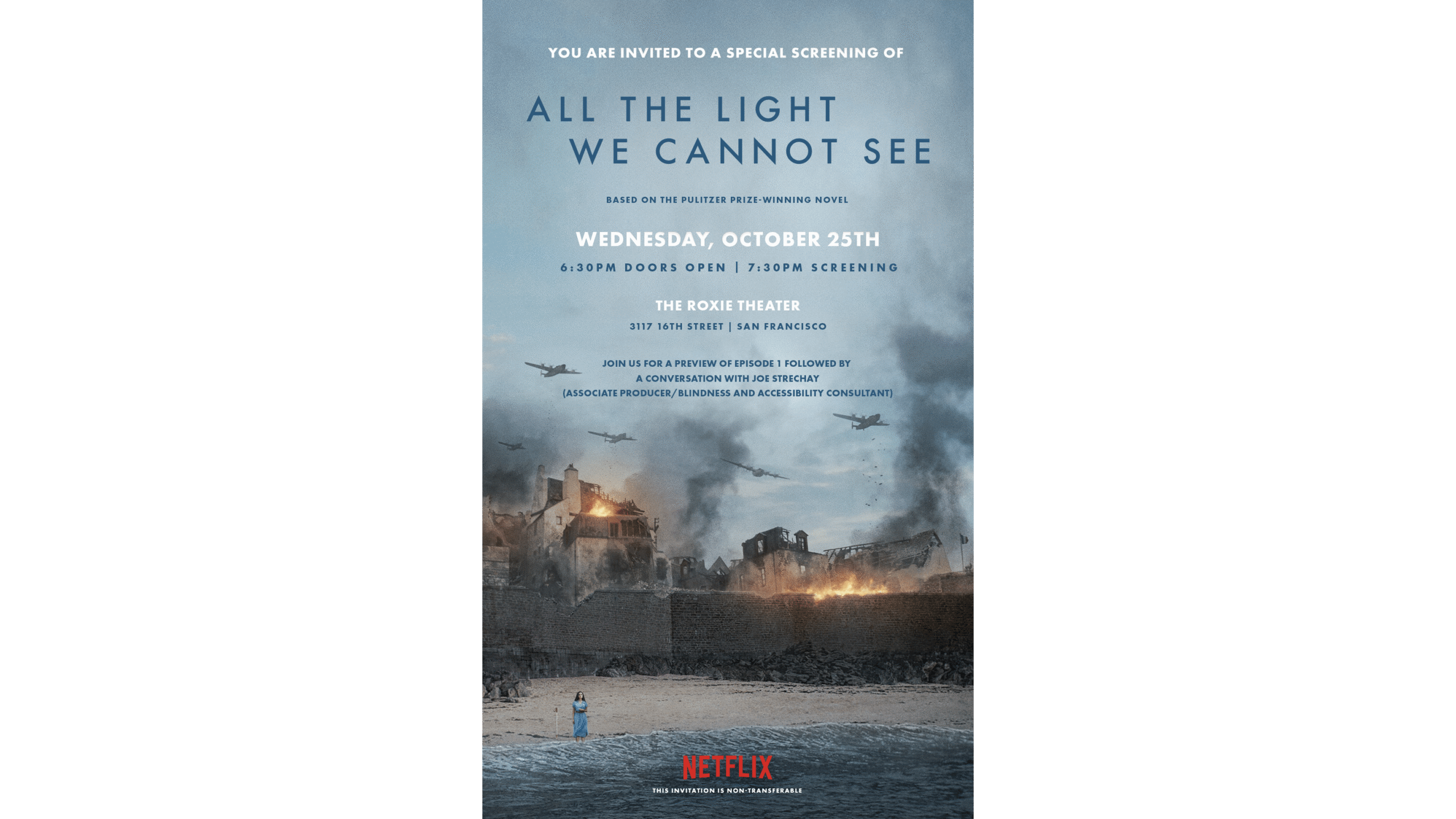 A promotional poster for Netflix’s ALL THE LIGHT WE CANNOT SEE screening at The Roxie. A girl, Marie-Laure, stands on a beach at the water’s edge in a blue, short-sleeved dress, with a white cane beside her. A city burns in the background, with planes overhead.